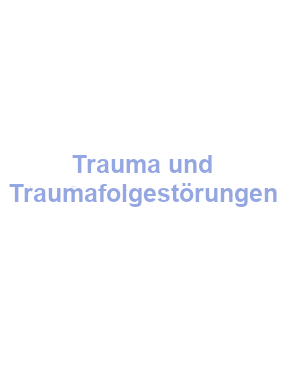 Trauma und Traumfolgestörungen